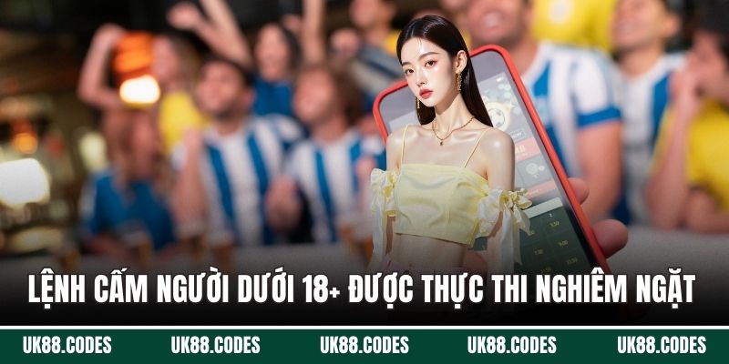 Lệnh Cấm Người Dưới 18+ được thực thi nghiêm ngặt