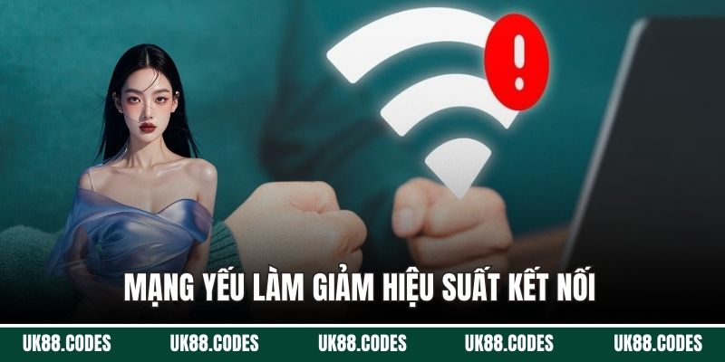 Mạng yếu làm giảm hiệu suất kết nối
