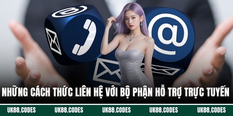 Những cách thức liên hệ với bộ phận hỗ trợ trực tuyến