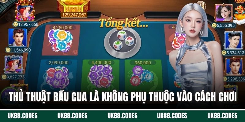 Thủ thuật chơi bầu cua là không phụ thuộc vào cách chơi